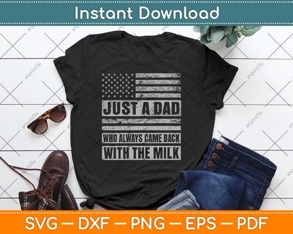 Just A Dad Who Always Came Back With The Milk American Flag SVG Digital Cutting File
