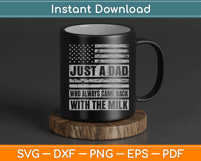Just A Dad Who Always Came Back With The Milk American Flag SVG Digital Cutting File