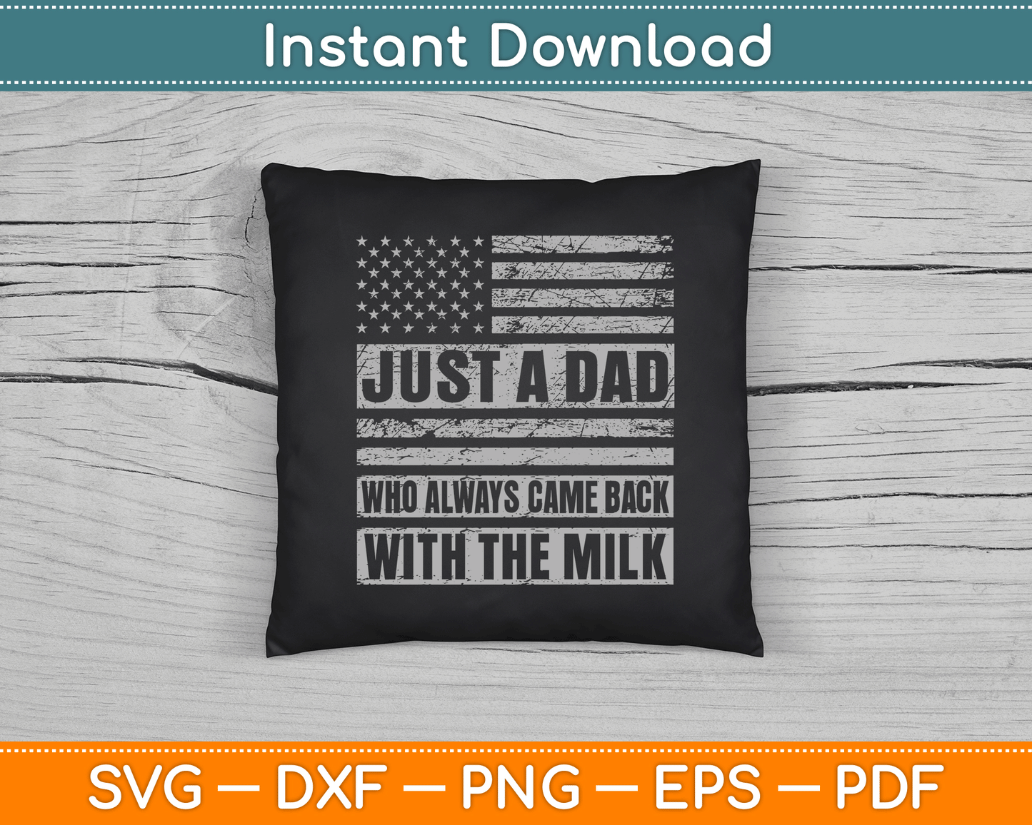 Just A Dad Who Always Came Back With The Milk American Flag SVG Digital Cutting File
