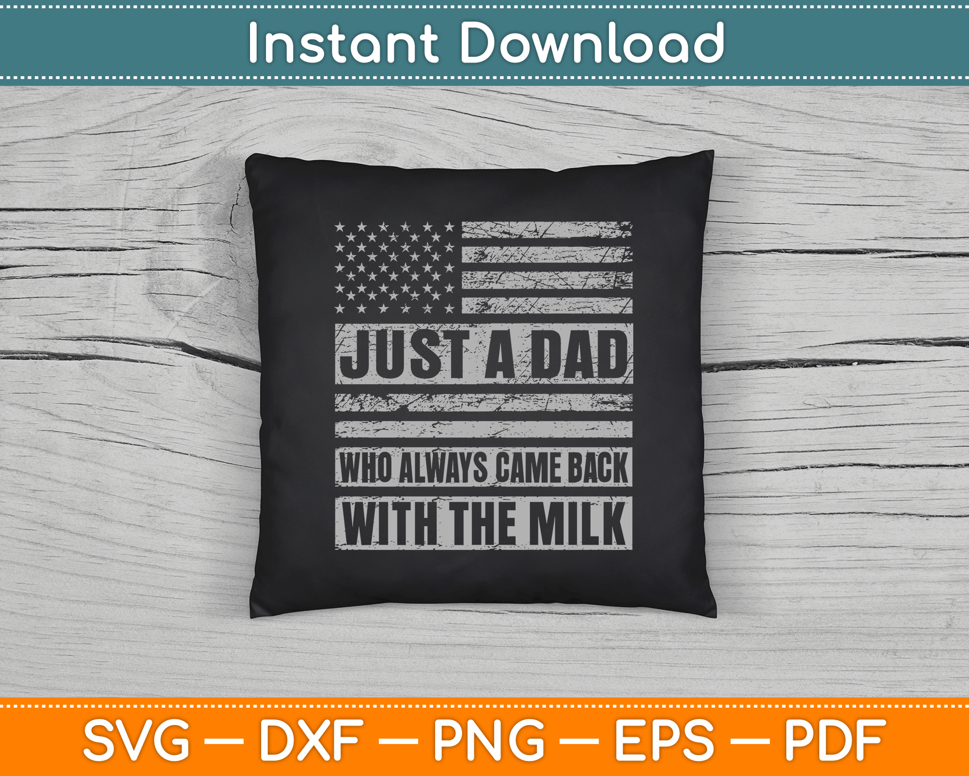 Just A Dad Who Always Came Back With The Milk American Flag SVG Digital Cutting File