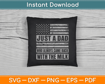 Just A Dad Who Always Came Back With The Milk American Flag SVG Digital Cutting File