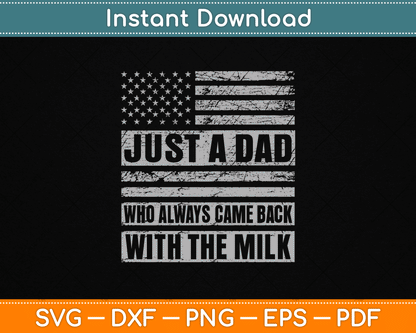Just A Dad Who Always Came Back With The Milk American Flag SVG Digital Cutting File
