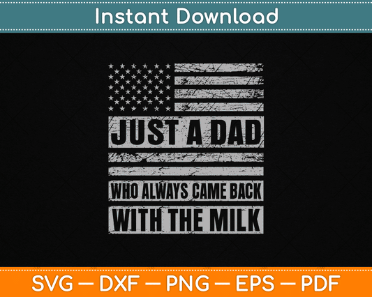 Just A Dad Who Always Came Back With The Milk American Flag SVG Digital Cutting File