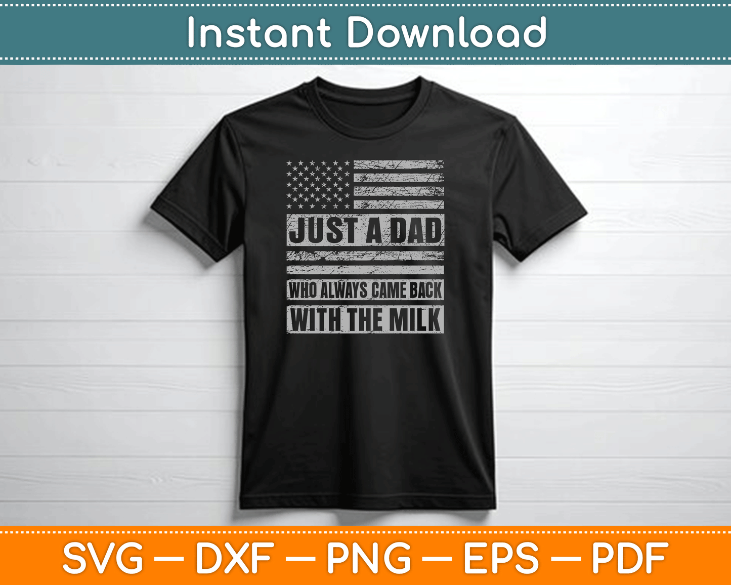 Just A Dad Who Always Came Back With The Milk American Flag SVG Digital Cutting File