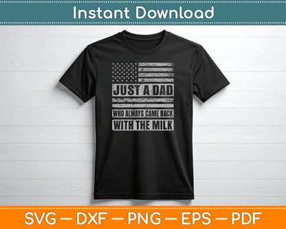 Just A Dad Who Always Came Back With The Milk American Flag SVG Digital Cutting File