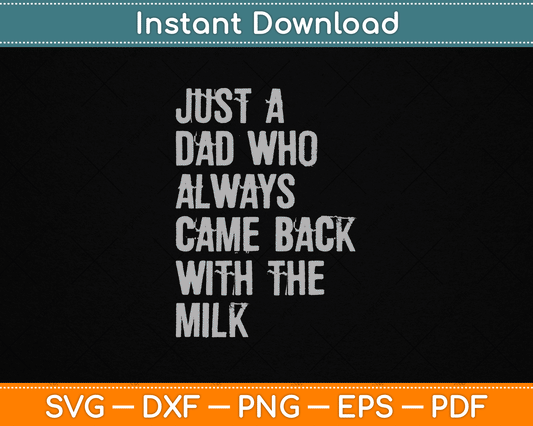 Just A Dad Who Always Came Back With The Milk Father's Day SVG Digital Cutting File