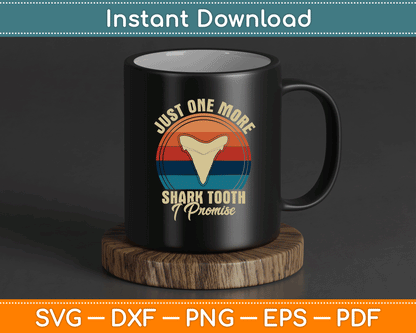 Just One More Shark Tooth I Promise SVG Digital Cutting File