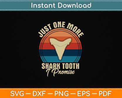 Just One More Shark Tooth I Promise SVG Design for Shark Tooth Hunters and Beach Fossil Collectors Digital Download