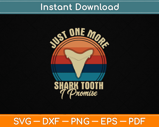 Just One More Shark Tooth I Promise SVG Design for Shark Tooth Hunters and Beach Fossil Collectors Digital Download