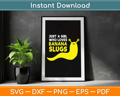 Just a Girl Who Loves Banana Slugs Funny Banana Slugs SVG Digital Cutting File