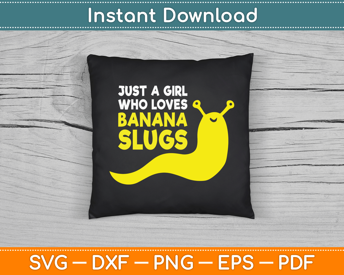Just a Girl Who Loves Banana Slugs Funny Banana Slugs SVG Digital Cutting File