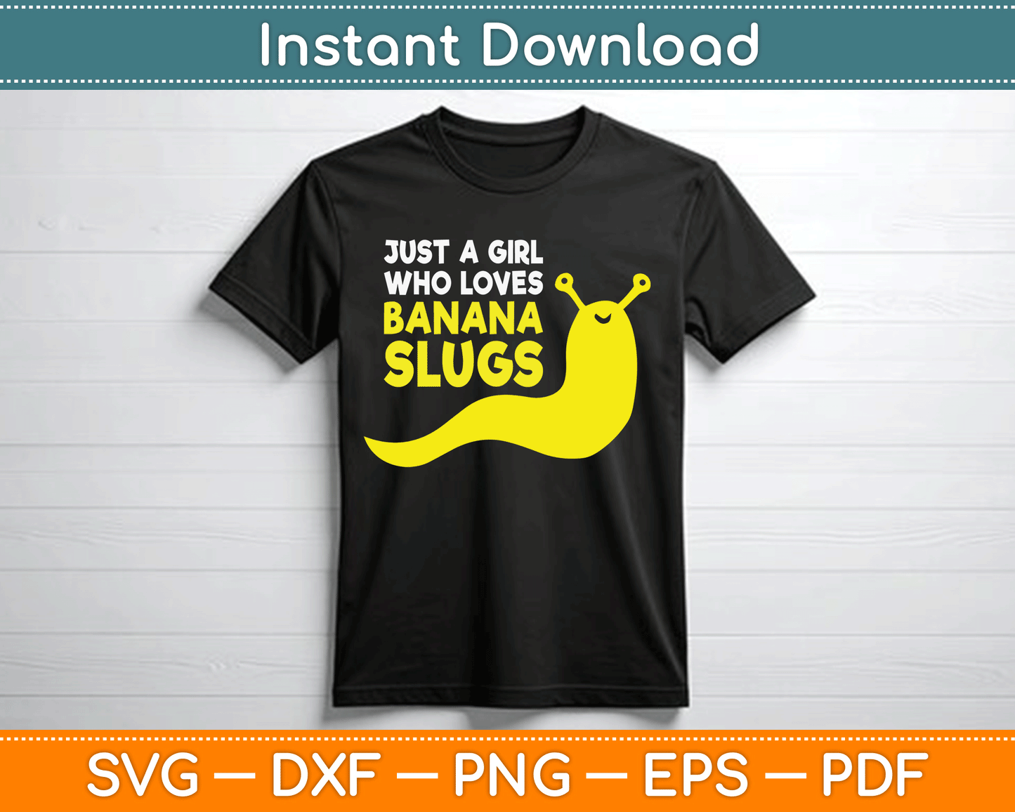 Just a Girl Who Loves Banana Slugs Funny Banana Slugs SVG Digital Cutting File