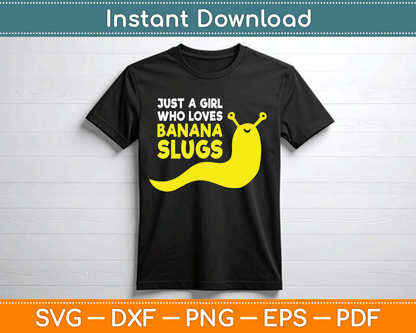 Just a Girl Who Loves Banana Slugs Funny Banana Slugs SVG Digital Cutting File