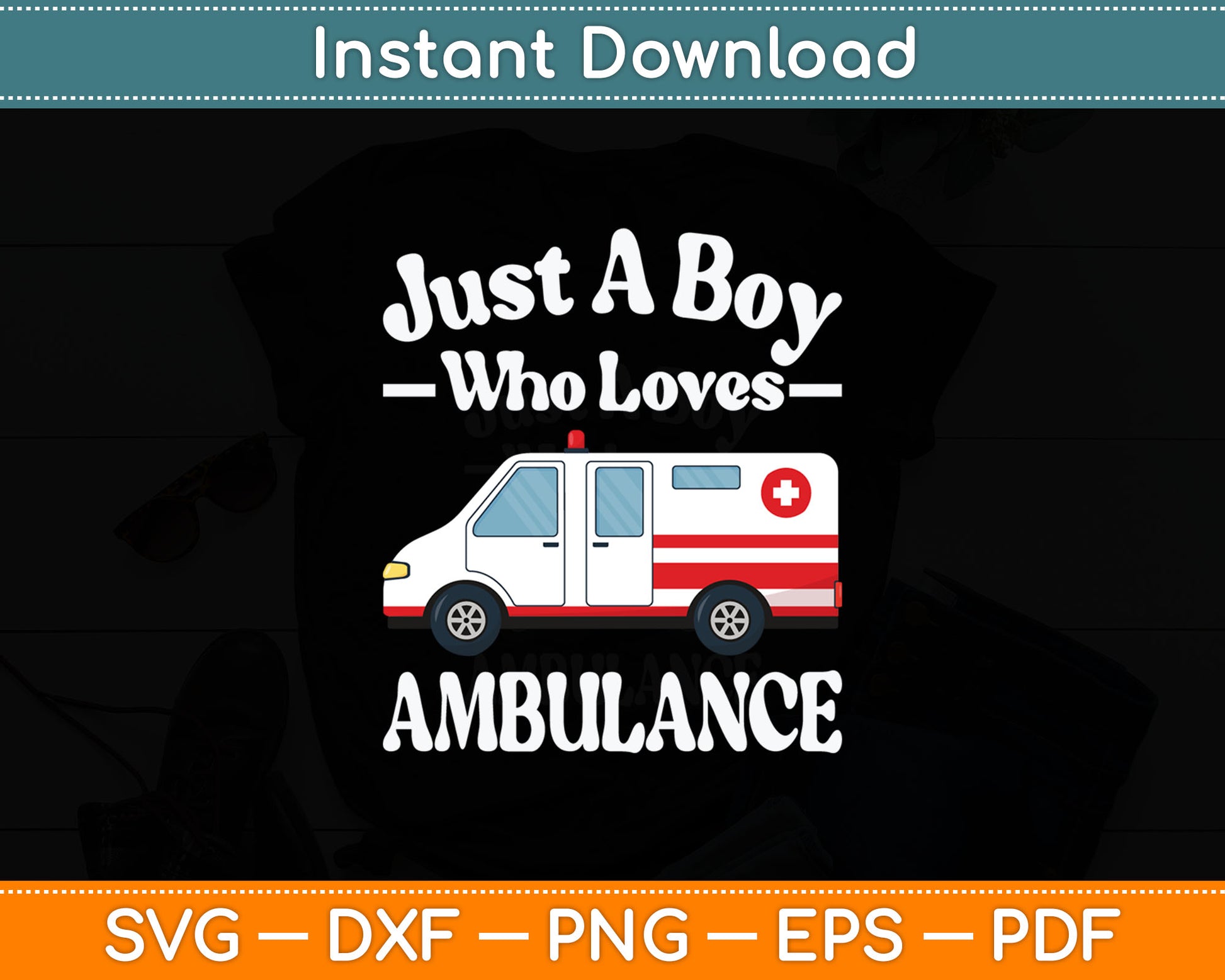 Just A Boy Who Loves Ambulance & Toddler Emergency Ambulance Svg Cutting File