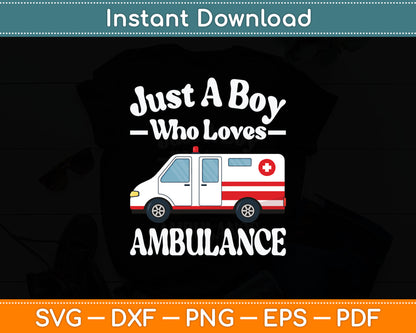 Just A Boy Who Loves Ambulance & Toddler Emergency Ambulance Svg Cutting File