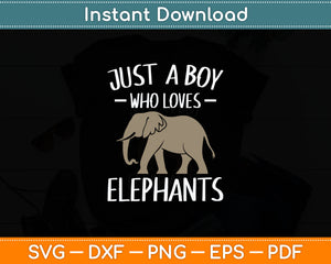 Just A Boy Who Loves Elephants Svg Design Digital Cutting File