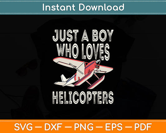 Just A Boy Who Loves Helicopters Aviator Pilot Svg Png Dxf Digital Cutting File