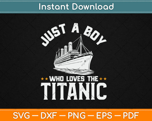 Just A Boy Who Loves The Titanic Svg Digital Cutting File