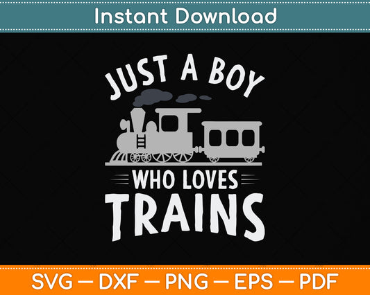 Just A Boy Who Loves Trains Svg Png Dxf Digital Cutting File