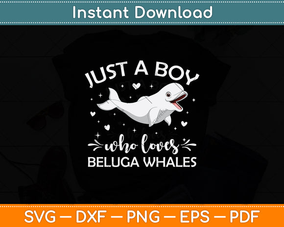 Just A Boy Who Loves Beluga Whales Svg Digital Cutting File