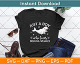 Just A Boy Who Loves Beluga Whales Svg Digital Cutting File