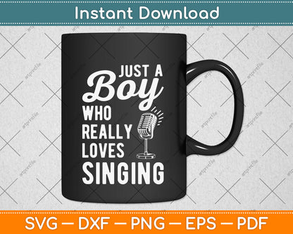 Just A Boy Who Really Loves Singing Svg Png Dxf Digital Cutting File