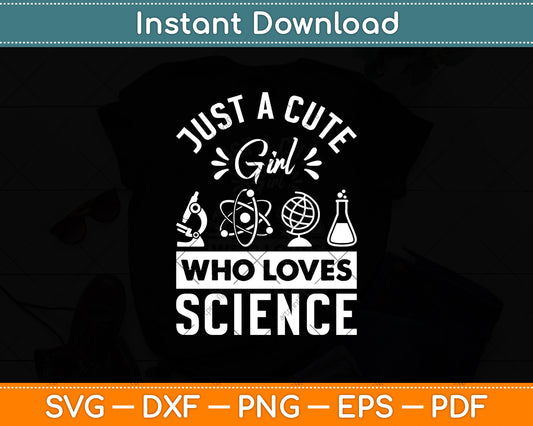 Just A Cute Girl Who Loves Science Svg Digital Cutting File