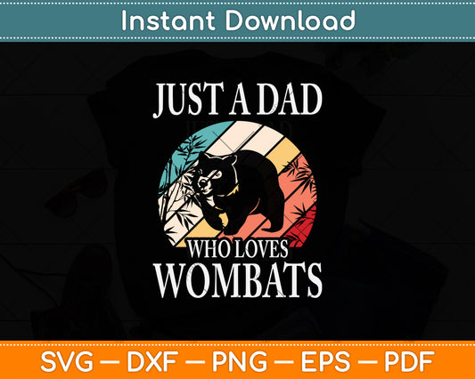 Just A Dad Who Loves Wombats Svg Png Dxf Digital Cutting File