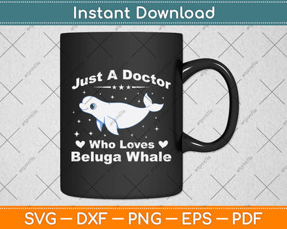 Just A Doctor Who Loves Beluga Whale Svg Digital Cutting File