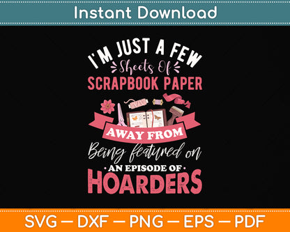 Just A Few Sheets Of Scrapbook Paper Away Scrapbooking Funny Svg Digital Cutting File