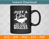 Just A Girl Who Loves Beluga Whales Svg Digital Cutting File