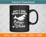 Just A Girl Who Loves Beluga Whales Svg Craft Digital Cutting File