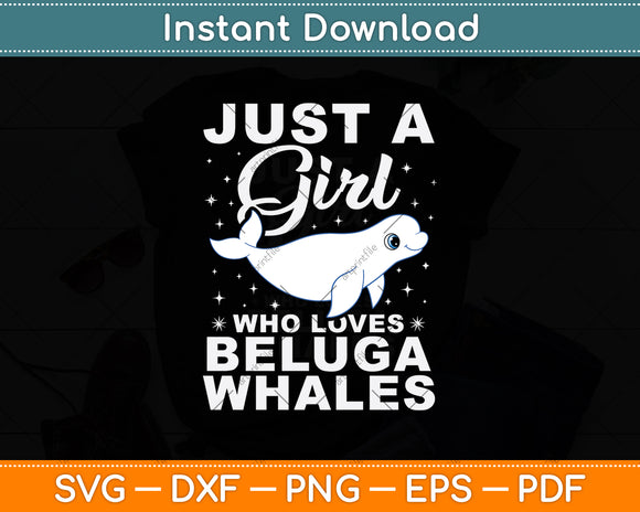 Just A Girl Who Loves Beluga Whales Svg Digital Cutting File