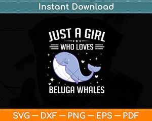 Just A Girl Who Loves Beluga Whales Svg Digital Cutting File