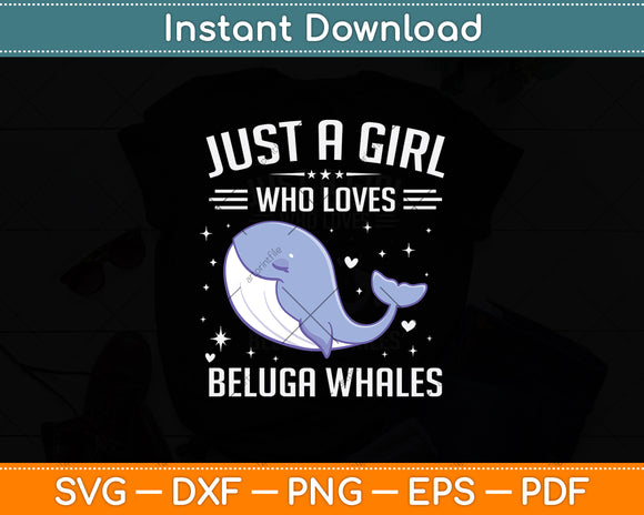 Just A Girl Who Loves Beluga Whales Svg Digital Cutting File