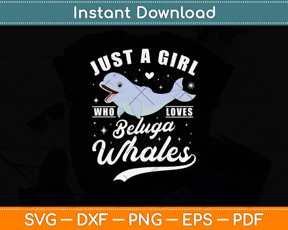 Just A Girl Who Loves Beluga Whales Svg Digital Cutting File