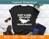 Just A Girl Who Loves Beluga Whales Svg Digital Cutting File