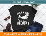 Just A Girl Who Loves Belugas Svg Digital Cutting File