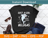 Just A Girl Who Loves Belugas Svg Png Dxf Digital Cutting File