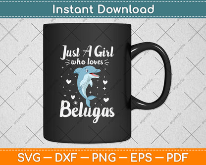 Just A Girl Who Loves Belugas Svg Digital Cutting File