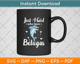 Just A Girl Who Loves Belugas Svg Digital Cutting File