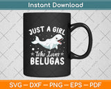 Just A Girl Who Loves Belugas Svg Digital Cutting File