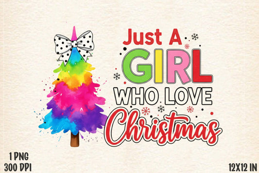 Just A Girl Who Loves Christmas PNG | Colorful Christmas Tree Holiday Sublimation | Cute Christmas Girl Shirt Design