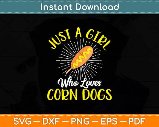 Just A Girl Who Loves Corn Dogs Svg Digital Cutting File