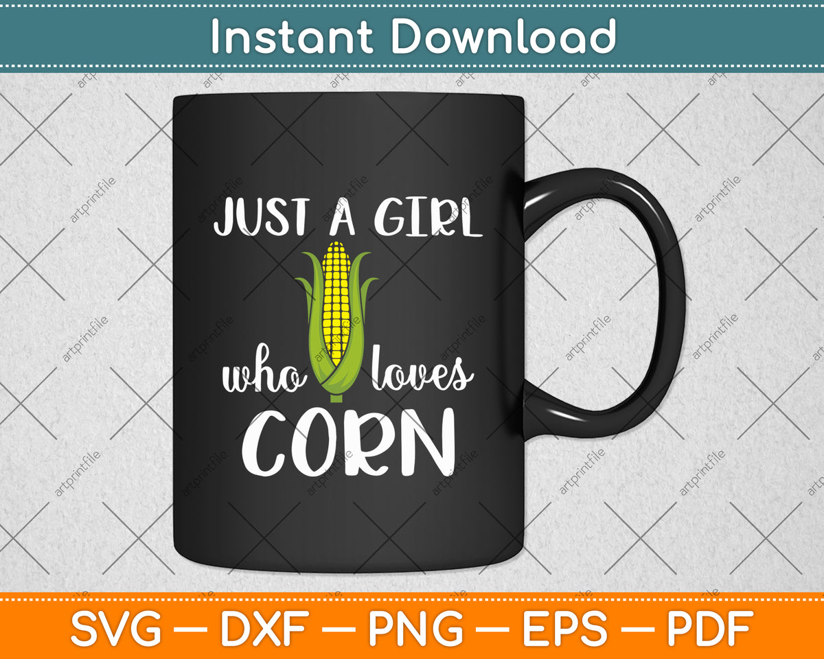 Just A Girl Who Loves Corn Svg Digital Cutting File
