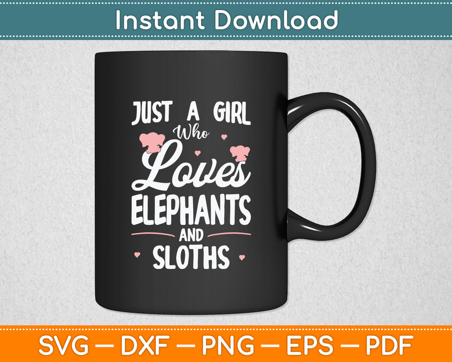Just A Girl Who Loves Elephants And Sloths Svg Digital Cutting File