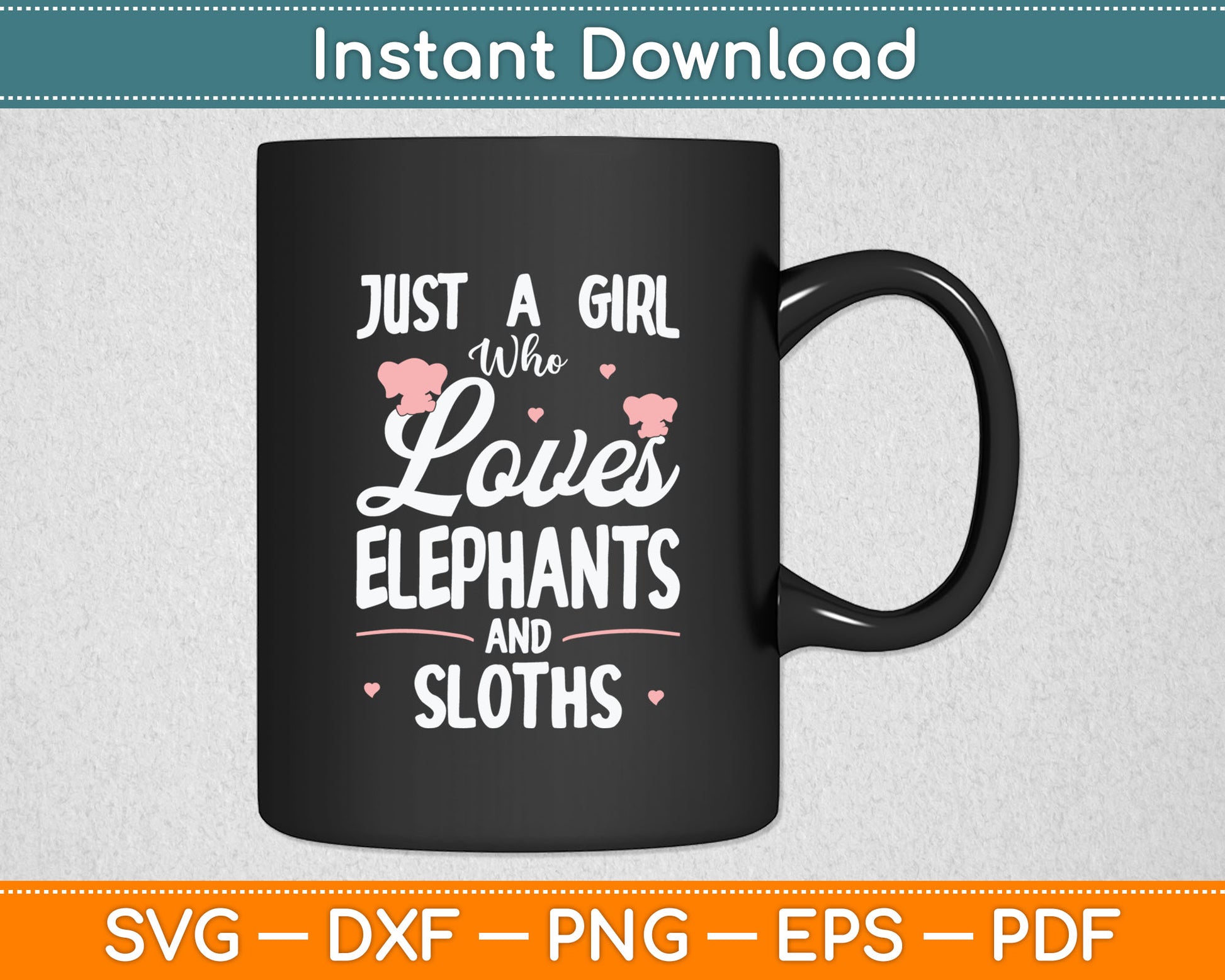 Just A Girl Who Loves Elephants And Sloths Svg Digital Cutting File