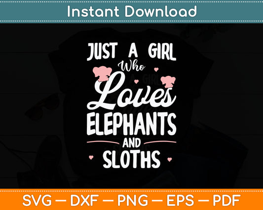 Just A Girl Who Loves Elephants And Sloths Svg Digital Cutting File