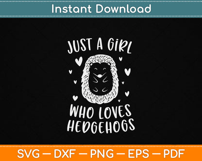 Just A Girl Who Loves Hedgehogs Funny Hedgehog SVG PNG Digital Download for Animal Lovers