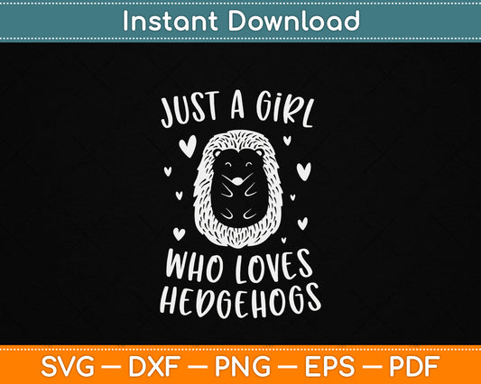 Just A Girl Who Loves Hedgehogs Funny Hedgehog SVG PNG Digital Download for Animal Lovers